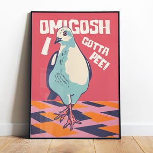 May include: A pink poster with a cartoon pigeon on a checkered floor. The pigeon is blue and white and has a surprised expression. The text on the poster reads "OMGOSH I GOTTA PEE!"