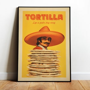 May include: A vintage-style poster with a yellow background featuring a man wearing a large orange sombrero and a red shirt. The man is holding a stack of tortillas. The poster reads "Tortilla" in red letters and "Life is fiesta stay corny" in black letters.