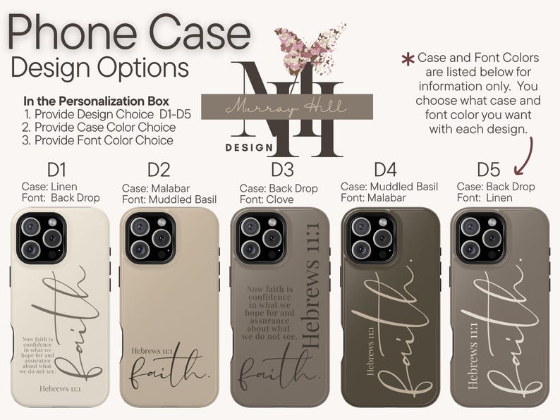 May include: Phone case design options with various colors and fonts. The cases feature the word "faith" and the Bible verse Hebrews 11:1. The cases are available in Linen, Malabar, Back Drop, Clove, and Muddled Basil.
