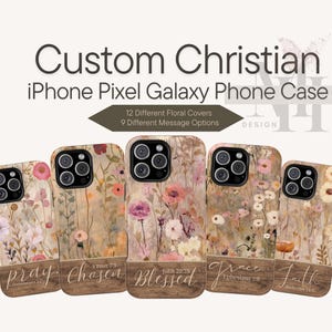May include: Custom Christian iPhone, Pixel, and Galaxy phone cases with floral designs. The cases feature various floral covers and message options. The image shows several cases with different floral patterns and inspirational words.