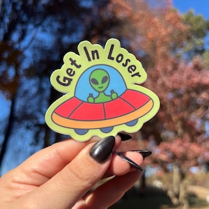 Get In Loser Adesivo Alieno Divertente Adesivo Resistente all'Acqua, Cassetta degli Attrezzi, Custodia per Telefono, Quaderno, Tumbler, Adesivo per Laptop Ispirato a Mean Girls