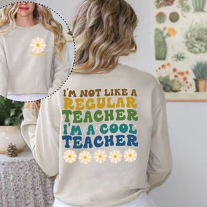 I'm Not Like A Regular Teacher I'm A Cool Teacher Sweatshirt, Teacher Sweatshirt, Best Teacher Gift Sweatshirt, Custom Teacher Sweatshirt