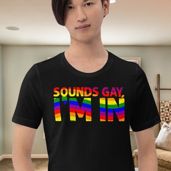 Sounds Gay I'm In Shirt | Funny LGBT Pride Tee | Unisex Gay Pride | Lesbian & Gay Humor T-Shirt | Rainbow Pride Month Top
