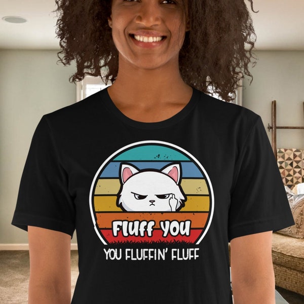 Fluff You Cat Shirt | Funny Cat Lover Tee | Humorous Cat Saying Gift | Pet Owner Gift | Quirky Kitten Apparel