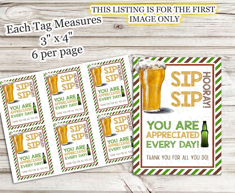 May include: Six printable gift tags featuring a beer glass with the text "Sip Sip Hooray! You are appreciated every day! Thank you for all you do!" The tags are 3 inches by 4 inches and are designed with green and brown stripes.
