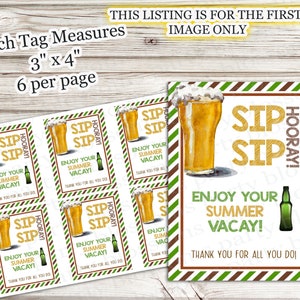 May include: Six printable gift tags featuring a watercolor illustration of a glass of beer with a green and brown striped background. The text on the tags reads "Sip Sip Hooray! Enjoy your summer vacay! Thank you for all you do!"