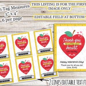May include: Valentine's Day teacher gift tags. Each tag measures 3" x 4". The tags feature a red heart with an apple stem and the message "Thank you for putting your heart into teaching". Includes space for editable text.