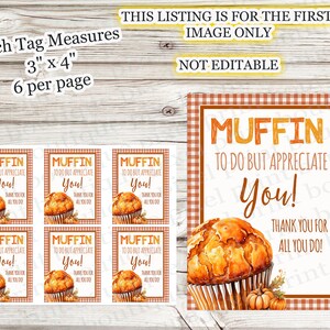 May include: A sheet of printable tags with a fall theme. Each tag measures 3" x 4" and features a watercolor muffin illustration with the text "Muffin to do but appreciate you!" and "Thank you for all you do!"
