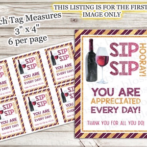 May include: Six printable gift tags with a wine bottle and glass design. The tags are 3 inches by 4 inches and feature the text "Sip Sip Hooray! You are appreciated every day! Thank you for all you do!"