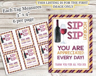 May include: Six printable gift tags with a wine bottle and glass design. The tags are 3 inches by 4 inches and feature the text "Sip Sip Hooray! You are appreciated every day! Thank you for all you do!"