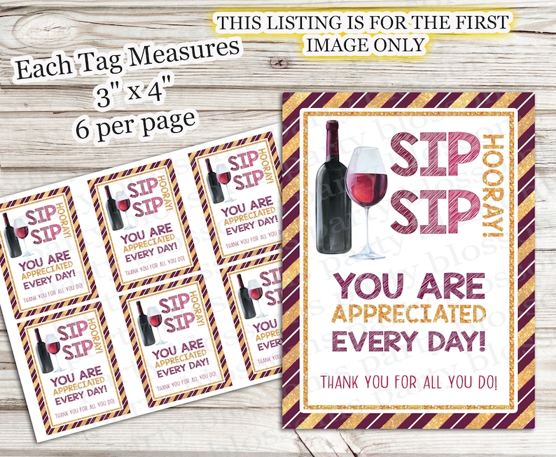 May include: Six printable gift tags with a wine bottle and glass design. The tags are 3 inches by 4 inches and feature the text "Sip Sip Hooray! You are appreciated every day! Thank you for all you do!"