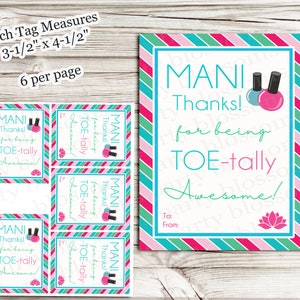 May include: Six printable gift tags with a pink, teal, and white striped background. The tags feature a nail polish bottle graphic and the text "MANI Thanks! for being TOE-tally Awesome!" Each tag measures 3.5 inches by 4.5 inches.