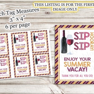May include: Six printable gift tags featuring a wine glass and bottle with the text "Sip Sip Hooray! Enjoy your summer vacay! Thank you for all you do!" The tags are 3 inches by 4 inches and are designed with a gold and burgundy striped background.