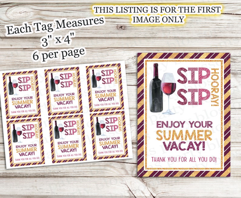 May include: Six printable gift tags featuring a wine glass and bottle with the text "Sip Sip Hooray! Enjoy your summer vacay! Thank you for all you do!" The tags are 3 inches by 4 inches and are designed with a gold and burgundy striped background.