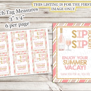 May include: Six pink and gold favor tags with the text "Sip Sip Hooray! Enjoy your summer vacay! Thank you for all you do!"  Each tag measures 3 inches by 4 inches.