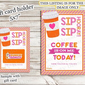 May include: A pink and orange printable gift card holder with the text "Sip Sip Hooray! Coffee is on me today!" and a coffee cup graphic. The holder is designed to fit a Dunkin' Donuts gift card.