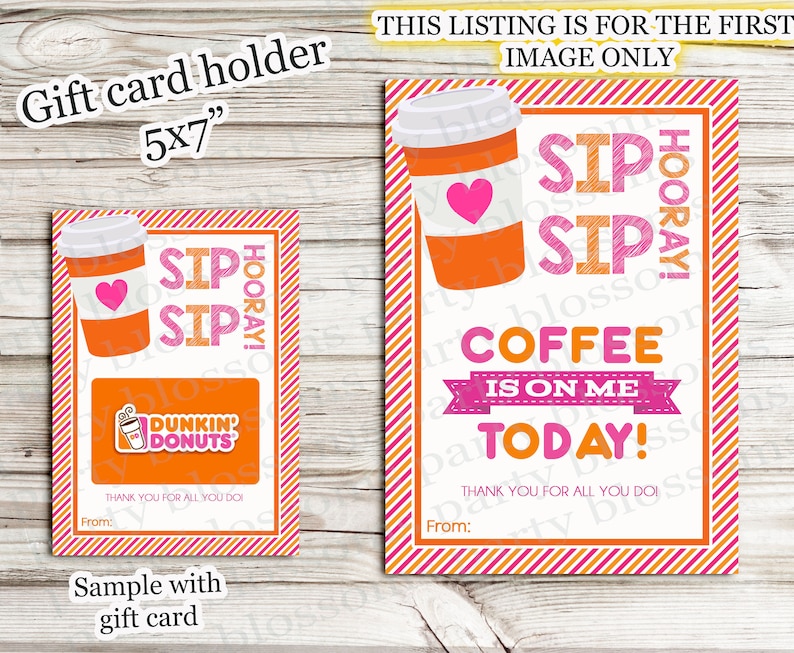 May include: A pink and orange printable gift card holder with the text "Sip Sip Hooray! Coffee is on me today!" and a coffee cup graphic. The holder is designed to fit a Dunkin' Donuts gift card.