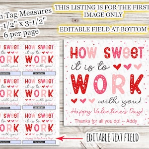 May include: Printable Valentine's Day tags with the text "How sweet it is to work with you! Happy Valentine's Day!" in red and pink letters with white polka dots. The tags are 3.5 inches by 3.5 inches and there are 6 tags per page. The text "Editable Text Field" is at the bottom of the image.