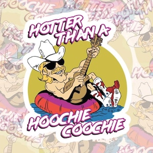 May include: A cartoon sticker of a man in a cowboy hat and sunglasses playing a guitar while floating on an inner tube. The text "Hotter Than A Hoochie Coochie" is written in a bold, colorful font.