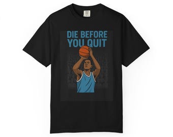 Motivational Basketball T-Shirt: "Die Before You Quit" - US Cotton