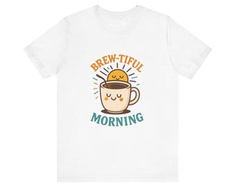 Brew-tiful Morning Coffee Tee - Punny Gift for Coffee Lovers
