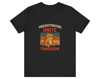 Funny Procrastinator Cat T-Shirt: Unisex Jersey Tee, Quirky Humor