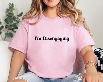 I'm Disengaging, I'm Disengaging Sweatshirt, Real Housewives Shirt, Real Housewives of Salt Lake City, Bravo Quotes Shirt, Bravo Fan