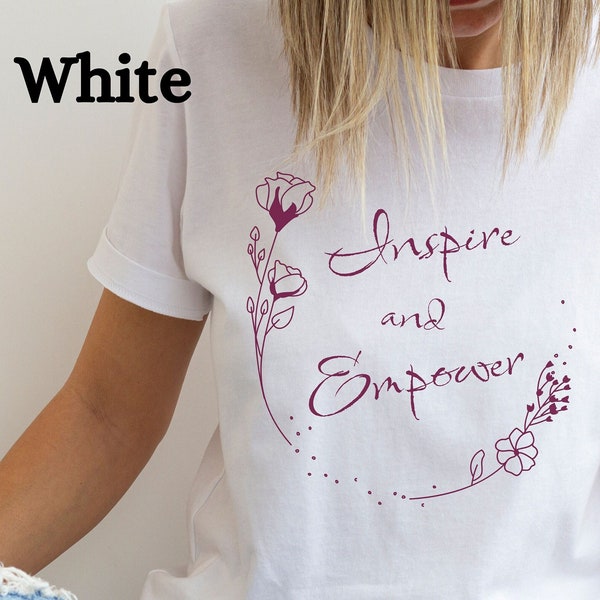 Inspire and Empower Shirt for women, Empower Women, Inspire Women with this Inspirational Saying Shirt, Bella Canvas, Cute gift for her