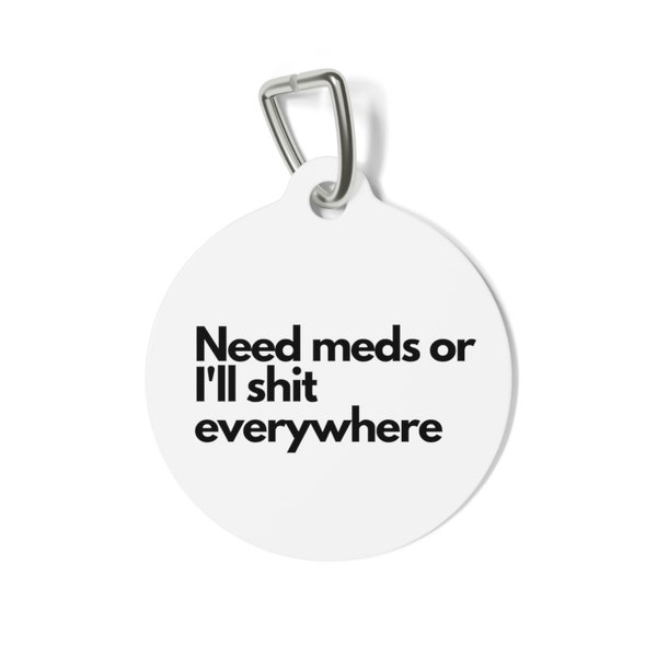 Please Return Missing Funny Dog Tag - “Need Meds or I’ll Shit Everywhere”, dog tag, dog ID, funny dog accessory, dog collar, cat tag, fun