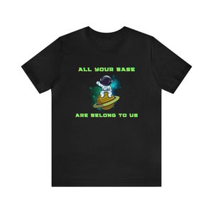 All Your Base Are Belong To Us. Make Your Time T-Shirt nerdy meme geeky funny gamer