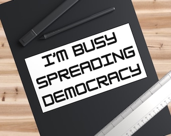 I'm Busy Spreading Democracy, Car Decals, Democracy