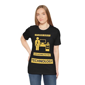 Stand Back! I am going to try TECHNOLOGY t-shirt