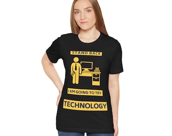 Stand Back! I am going to try TECHNOLOGY t-shirt