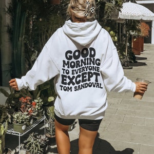 Good Morning to everyone except Tom Sandoval Unisex Hooded Sweatshirt, Vanderpump, Vanderpump Rules, VPR, Bravo TV, Reality TV