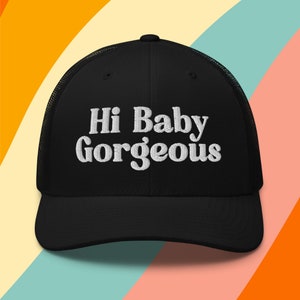 Hi Baby Gorgeous Embroidered Trucker Cap - RHOSLC, Real Housewives of Salt Lake City, Lisa Barlow Quote