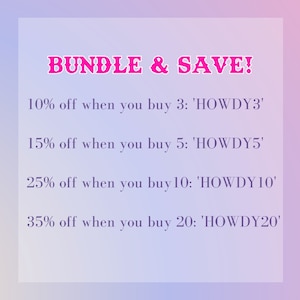 May include: A pink and purple gradient background with white text that reads "BUNDLE & SAVE!" and lists discounts for buying 3, 5, 10, and 20 items. The discounts are 10%, 15%, 25%, and 35% off, respectively. The text also includes the code to use for each discount: 'HOWDY3', 'HOWDY5', 'HOWDY10', and 'HOWDY20'.