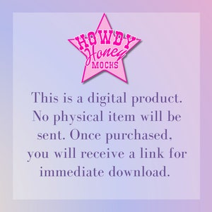May include: Pink star with the text "HOWDY Honey MOCKS" and a text box with the message: "This is a digital product. No physical item will be sent. Once purchased, you will receive a link for immediate download."