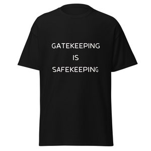 May include: Black t-shirt with white text that reads "Gatekeeping is Safekeeping."