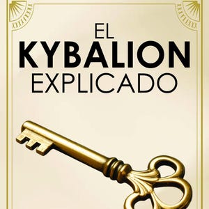May include: Book cover with the title "EL KYBALION EXPLICADO" in large black letters. A gold-colored key is centered on the cover. The text "Los 7 Principios Universales para Transformar tu Vida" is below the title.