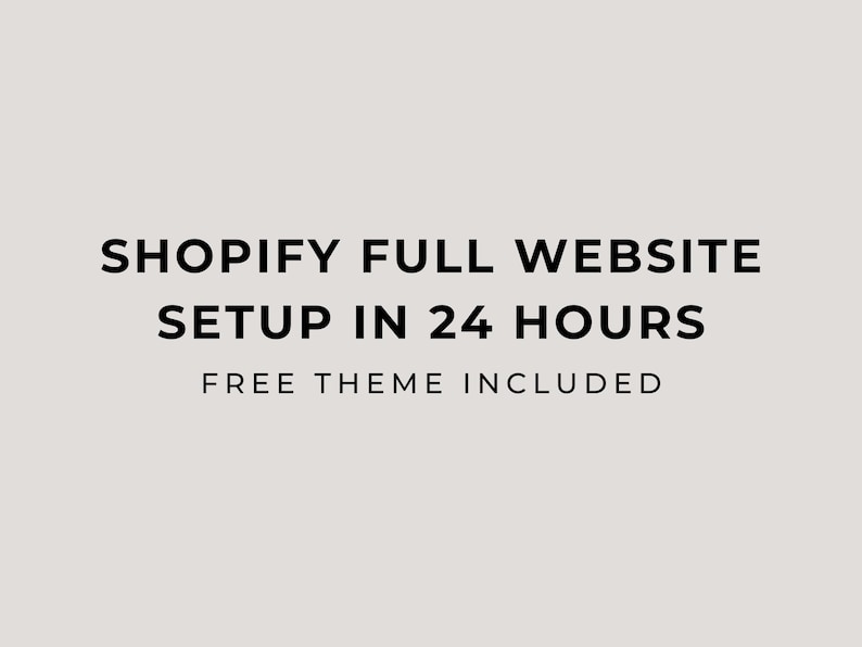 May include: Text graphic on a gray background that reads "SHOPIFY FULL WEBSITE SETUP IN 24 HOURS FREE THEME INCLUDED".
