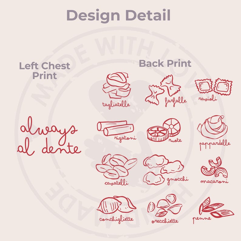May include: A red and white illustration of different types of pasta with their names written below each one. The text "always al dente" is written in a circle around the pasta illustrations. The text "Made With Love" is written in a circle around the pasta illustrations.