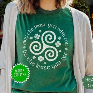 May the most you wish for, irish blessing tshirt, irish tee, St. Patrick&#39;s Day Gift, St. Patricks Day shirt, cute irish shirt, st pats shirt