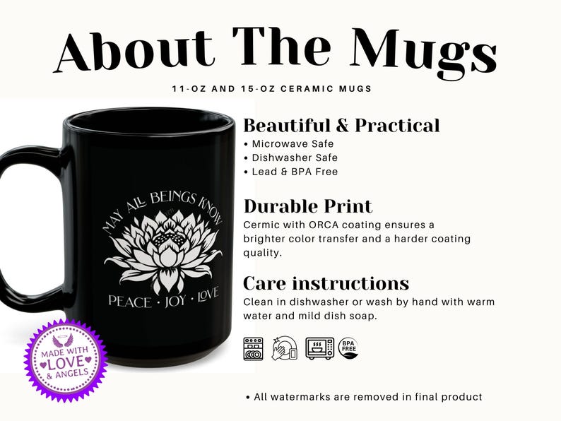 May include: Black ceramic mug with a white floral design and the words "MAY ALL BEINGS KNOW PEACE JOY LOVE." The mug also has the text "About The Mugs" and "11-OZ AND 15-OZ CERAMIC MUGS."