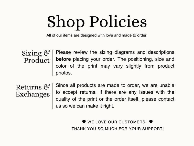 May include: Shop Policies text on a cream background. Text includes information about sizing, product details, returns, and exchanges. The text also states that all items are designed with love and made to order.