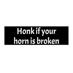 Honk If Your Horn is Broken Bumper Sticker