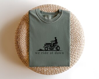 We Ride At Dawn Shirt, Dad T-Shirt, Grass Mowing T-Shirt, Father's Day, Funny Shirt, Comfort Colors Tee, Vintage Shirt