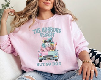 Horrors Persist But So Do I Funny Cat Sweatshirt, Funny Cat Meme Sweatshirt, Cat Lover Sweatshirt, Cat Meme Sweatshirt, Funny Cat Sweatshirt