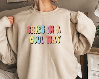 Cries In A Cool Way Sweatshirt, Funny Women's Sweatshirt,  Anxiety Shirt, Cute ADHD Introvert Gift, Mental Health Hoodie, Self Care Shirt