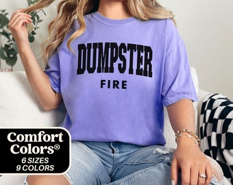 Dumpster Fire Graphic T-Shirt - Comfort Colors Sarcasm Tee