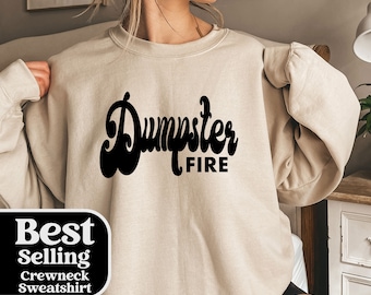 Dumpster Fire Graphic Sweatshirt: Funny Sarcastic Quote Hoodie